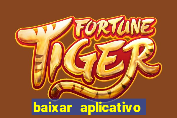 baixar aplicativo do jogo do tigrinho